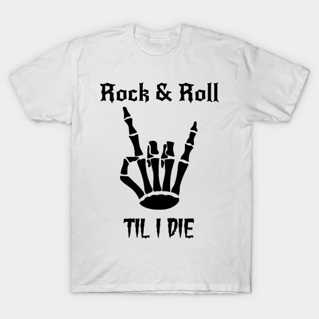 Rock and Roll Til I Die Skeleton Hand Sign Love Music T-Shirt by StarDesignsByME